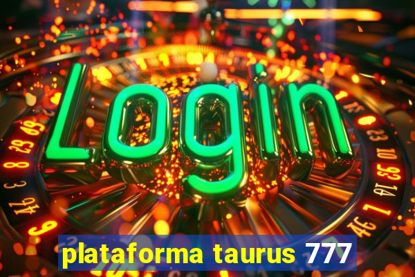 plataforma taurus 777